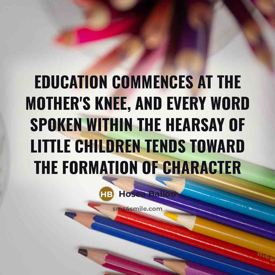 “Education commences at the mother's knee, and every word spoken…” quote by Hosea Ballou
