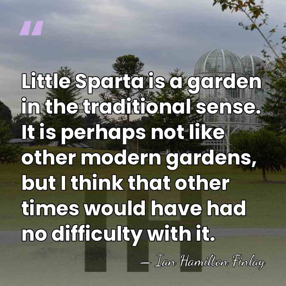Little Sparta is a garden in the traditional sense. It is perhaps&hellip; - Ian Hamilton Finlay