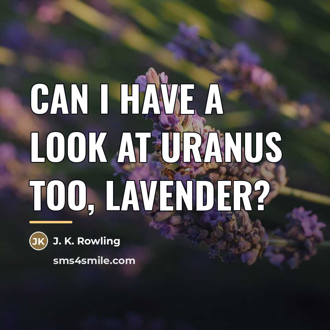“Can I have a look at Uranus too, Lavender?…” quote by J. K. Rowling