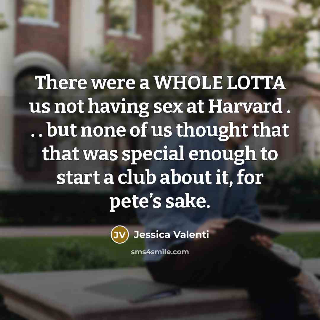 “There were a WHOLE LOTTA us not having sex at…” quote by Jessica Valenti