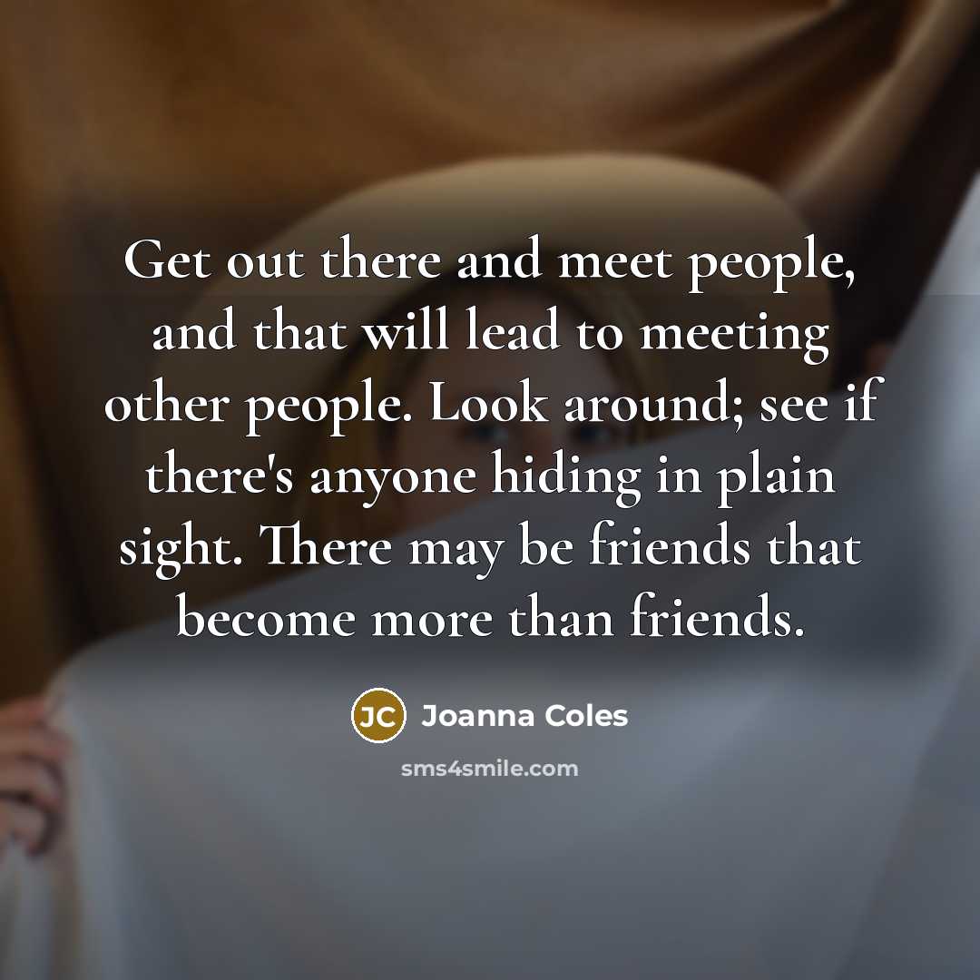“Get out there and meet people, and that will lead…” quote by Joanna Coles