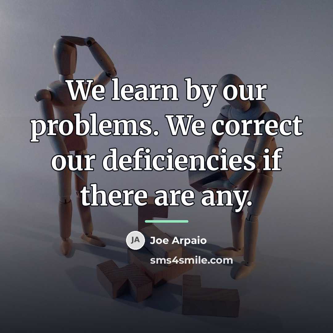 “We learn by our problems. We correct our deficiencies if…” quote by Joe Arpaio