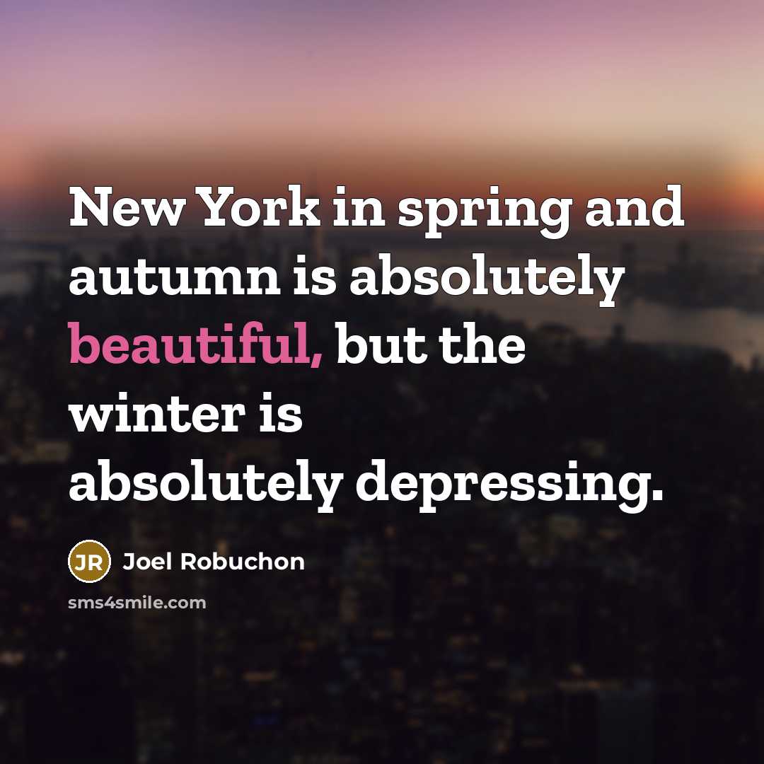 “New York in spring and autumn is absolutely beautiful, but…” quote by Joel Robuchon