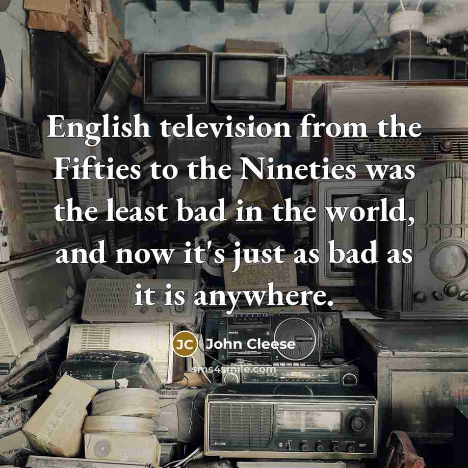 “English television from the Fifties to the Nineties was the…” quote by John Cleese