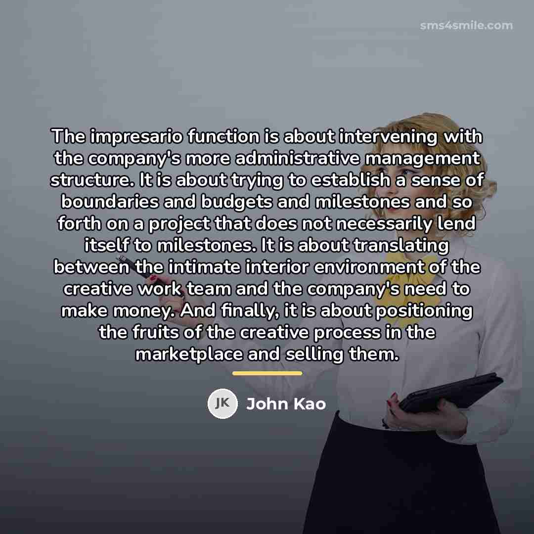 “The impresario function is about intervening with the company's more…” quote by John Kao