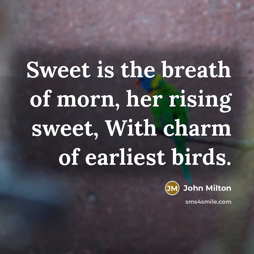 “Sweet is the breath of morn, her rising sweet, With…” quote by John Milton