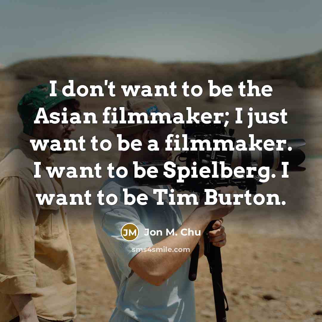 “I don't want to be the Asian filmmaker; I just…” quote by Jon M. Chu