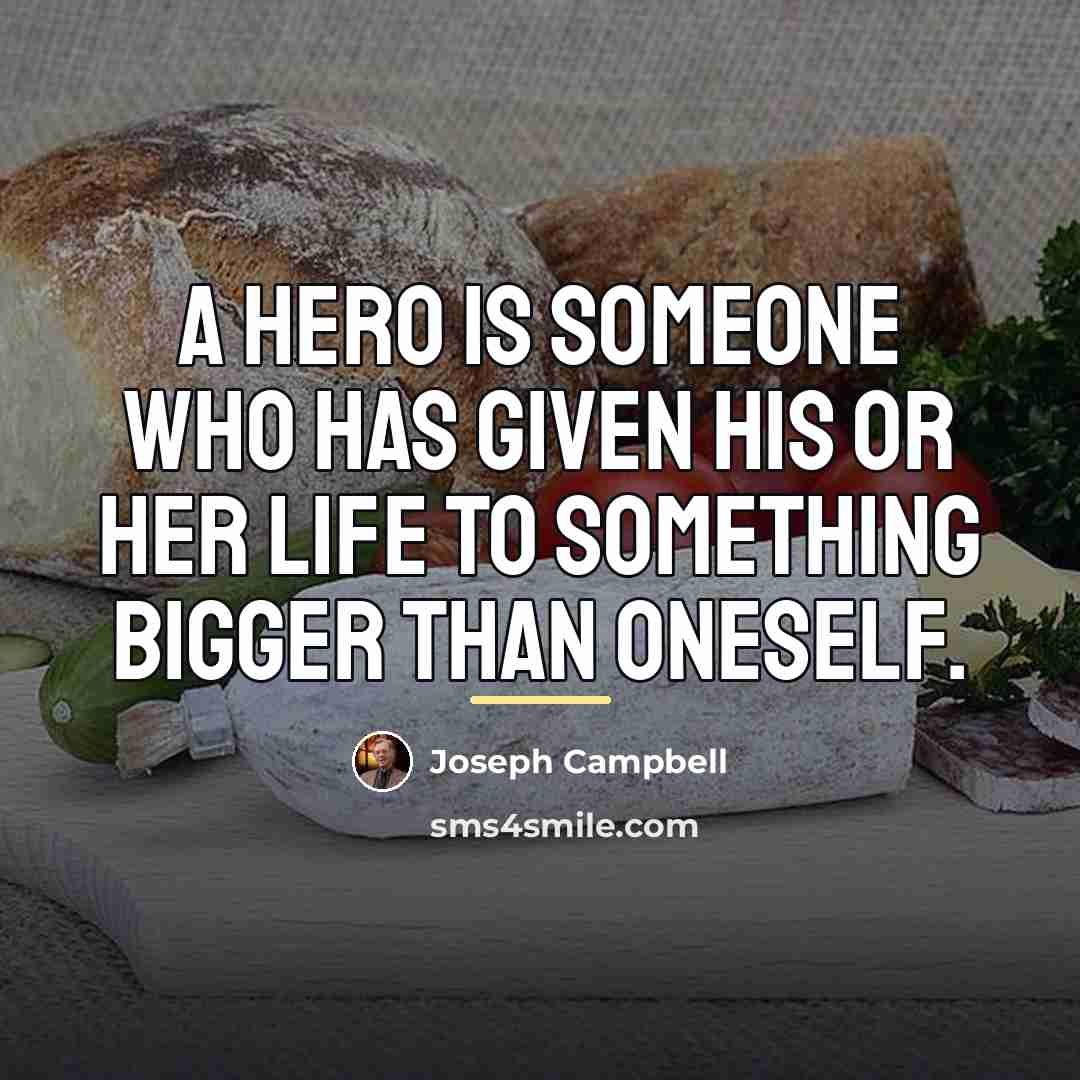 “A hero is someone who has given his or her…” quote by Joseph Campbell
