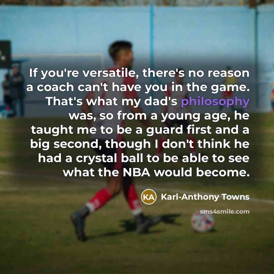 “If you're versatile, there's no reason a coach can't have…” quote by Karl-Anthony Towns