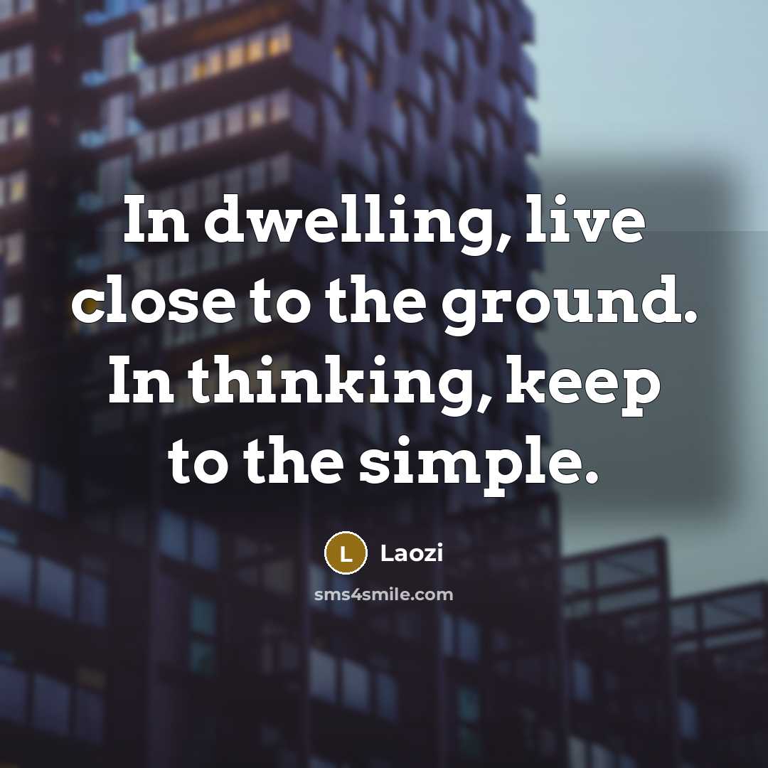 “In dwelling, live close to the ground. In thinking, keep…” quote by Laozi