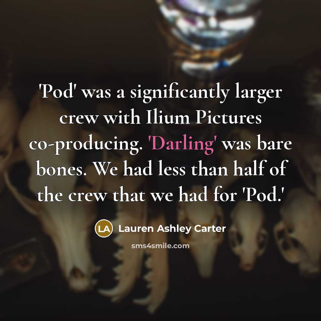 “'Pod' was a significantly larger crew with Ilium Pictures co-producing.…” quote by Lauren Ashley Carter