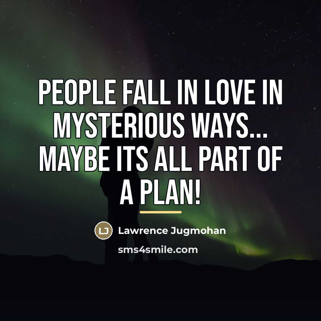 “People fall in love in mysterious ways... maybe its all…” quote by Lawrence Jugmohan