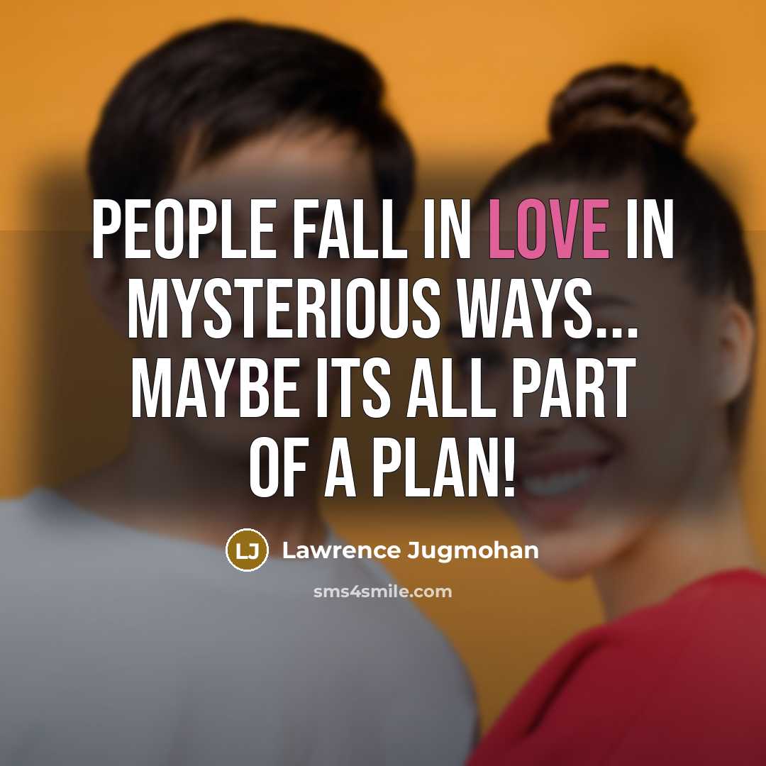 “People fall in love in mysterious ways... maybe its all part of a plan!” quote by Lawrence Jugmohan