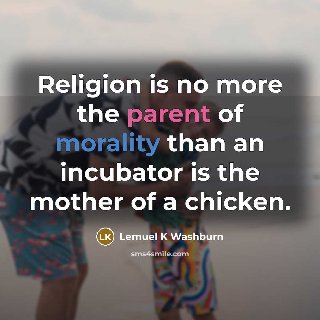 “Religion is no more the parent of morality than an…” quote by Lemuel K Washburn
