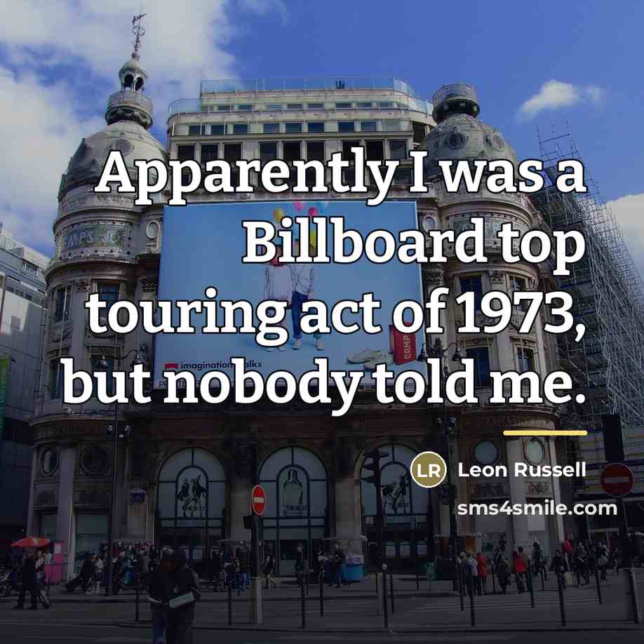 “Apparently I was a Billboard top touring act of 1973,…” quote by Leon Russell