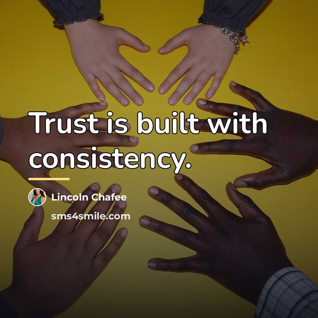 “Trust is built with consistency.…” quote by Lincoln Chafee