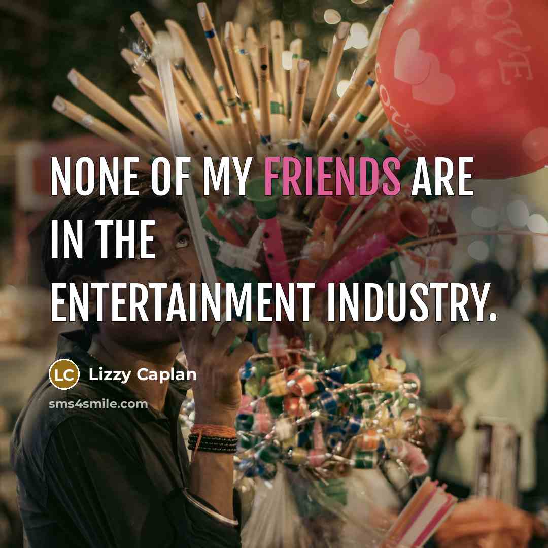 “None of my friends are in the entertainment industry.…” quote by Lizzy Caplan