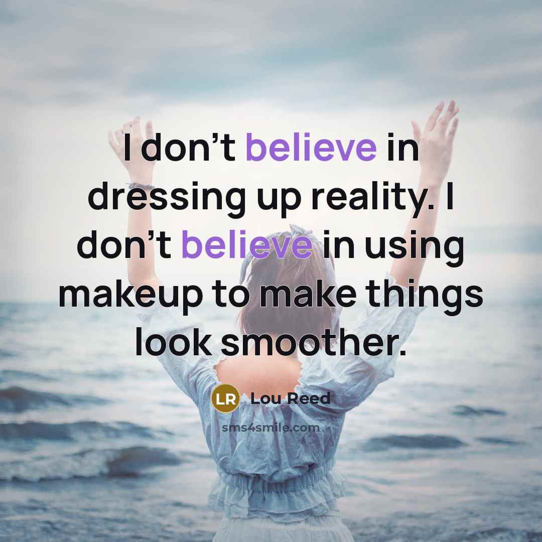 “I don't believe in dressing up reality. I don't believe…” quote by Lou Reed
