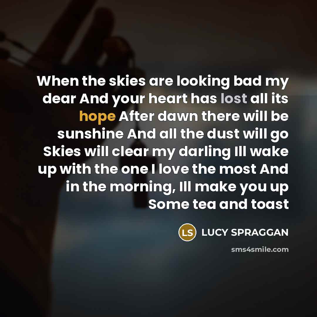 “When the skies are looking bad my dear And your…” quote by LUCY SPRAGGAN