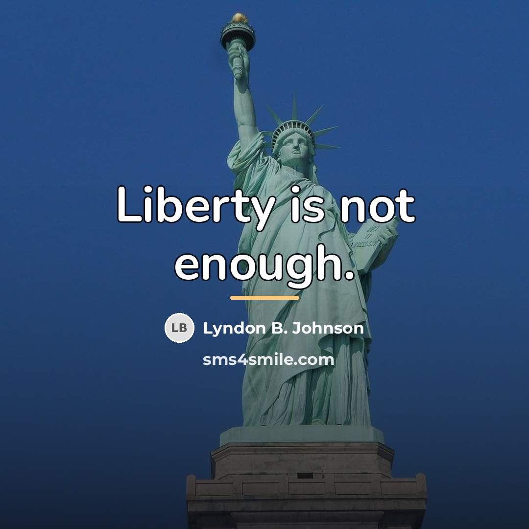 “Liberty is not enough.…” quote by Lyndon B. Johnson