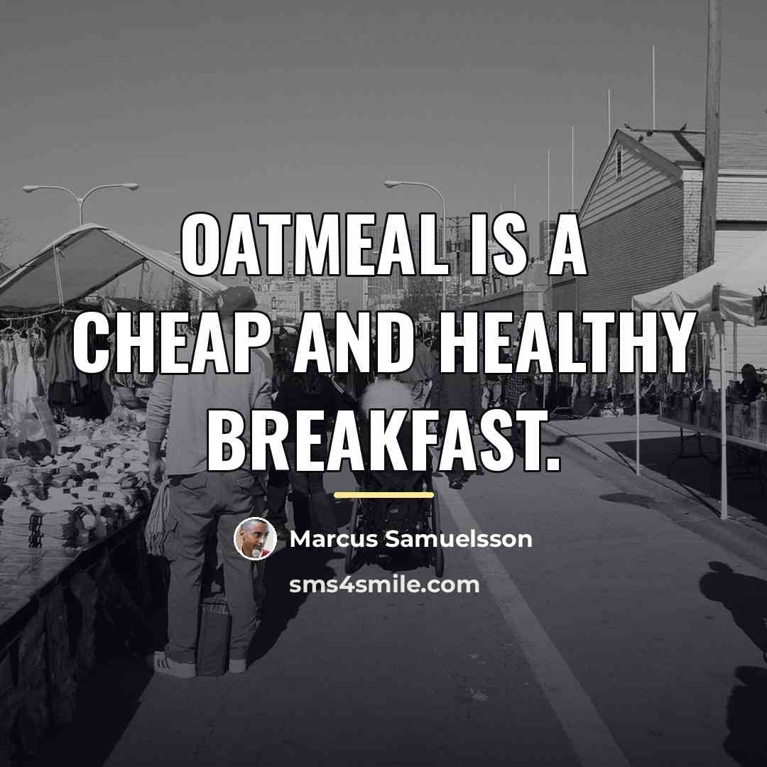 “Oatmeal is a cheap and healthy breakfast.…” quote by Marcus Samuelsson