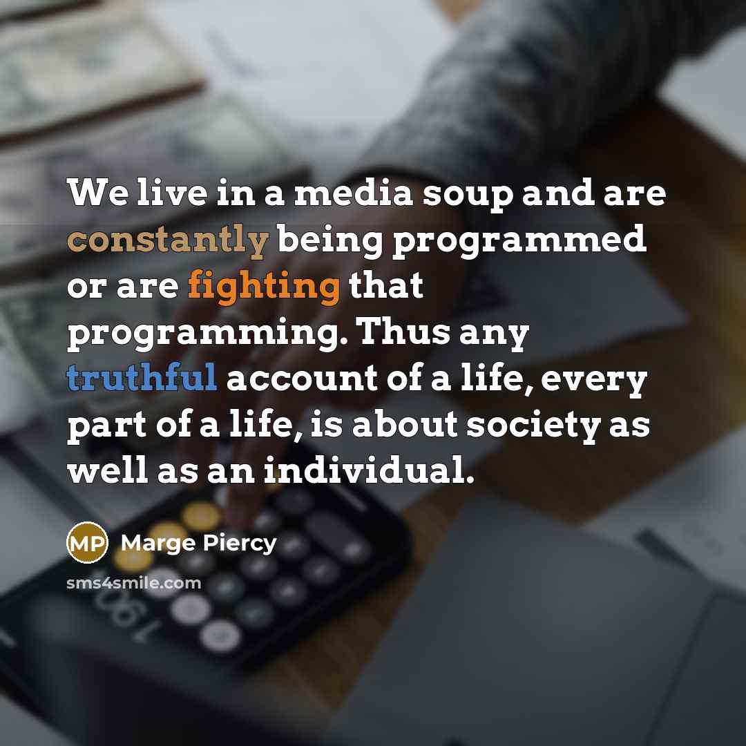 “We live in a media soup and are constantly being…” quote by Marge Piercy