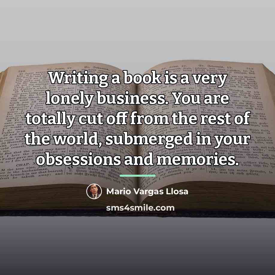 “Writing a book is a very lonely business. You are…” quote by Mario Vargas Llosa