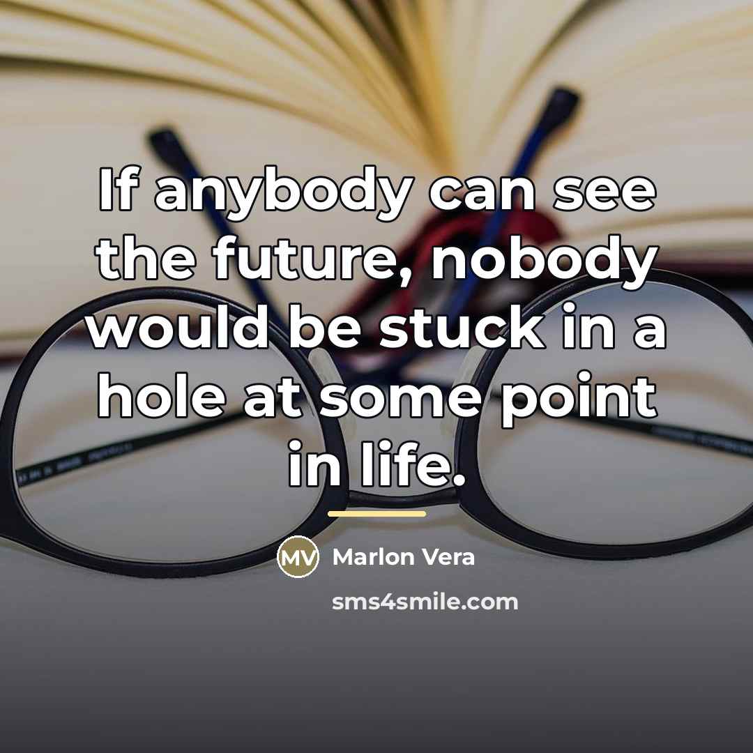“If anybody can see the future, nobody would be stuck…” quote by Marlon Vera