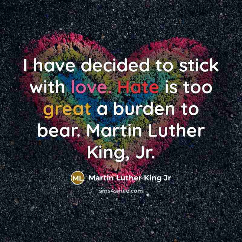 “I have decided to stick with love. Hate is too…” quote by Martin Luther King Jr