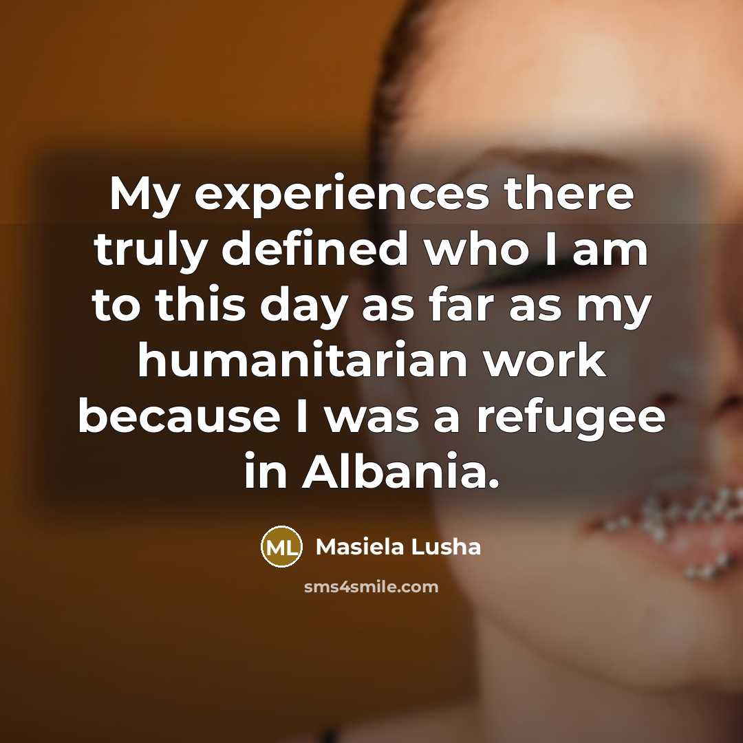 “My experiences there truly defined who I am to this…” quote by Masiela Lusha