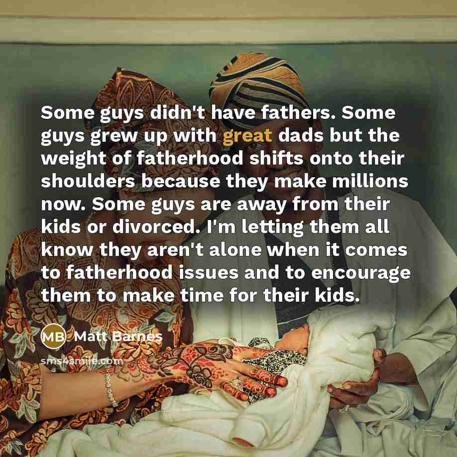 “Some guys didn't have fathers. Some guys grew up with…” quote by Matt Barnes