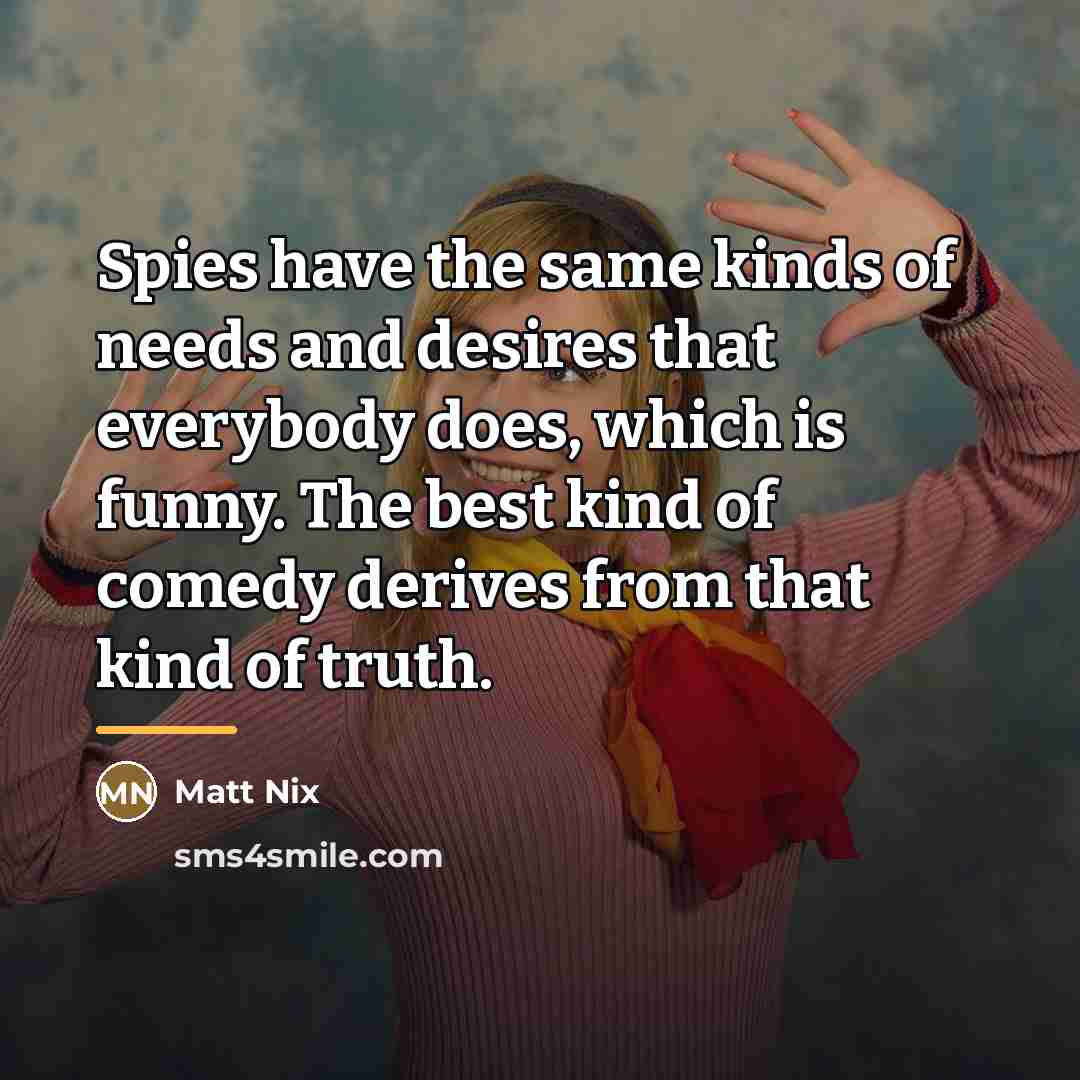 “Spies have the same kinds of needs and desires that…” quote by Matt Nix