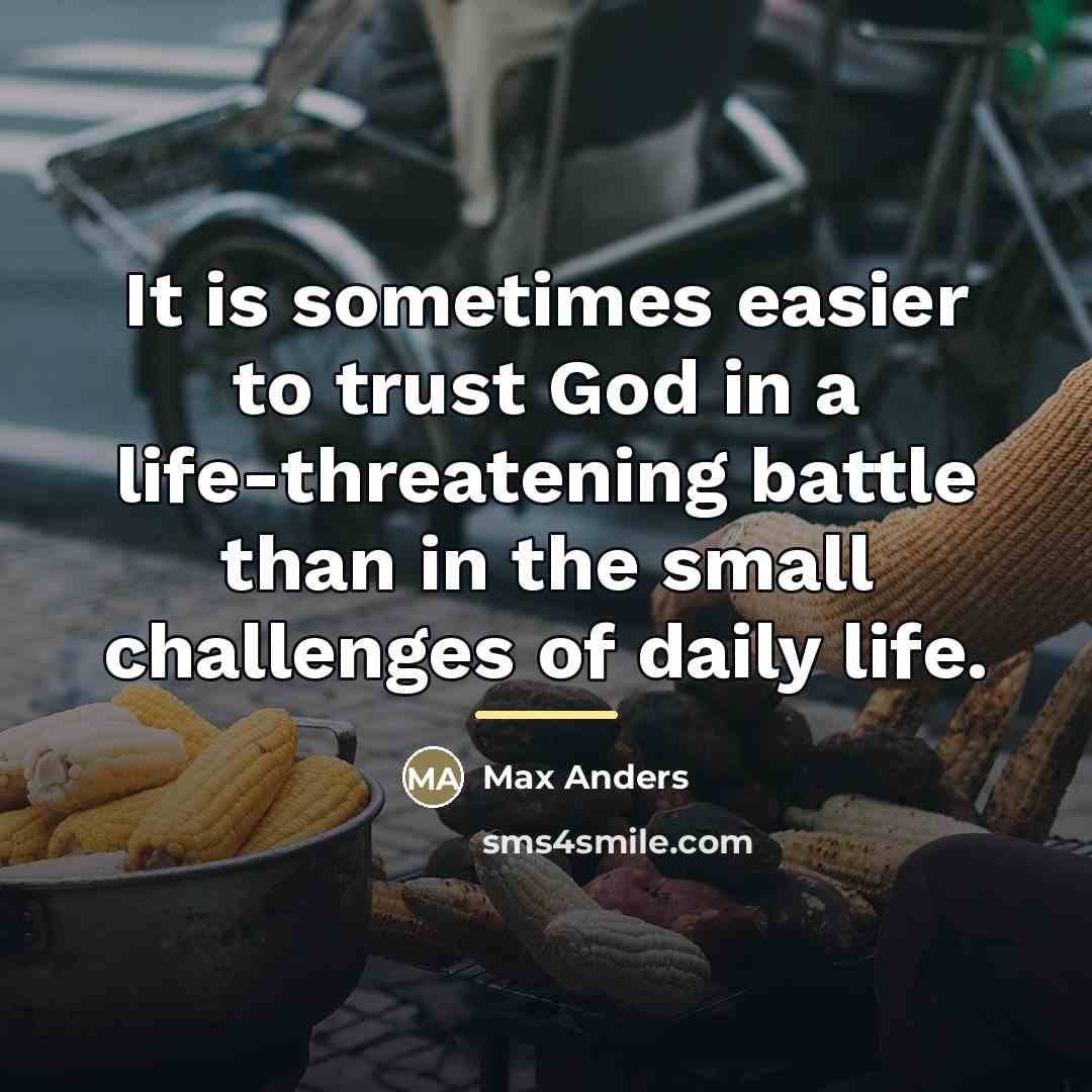 “It is sometimes easier to trust God in a life-threatening…” quote by Max Anders