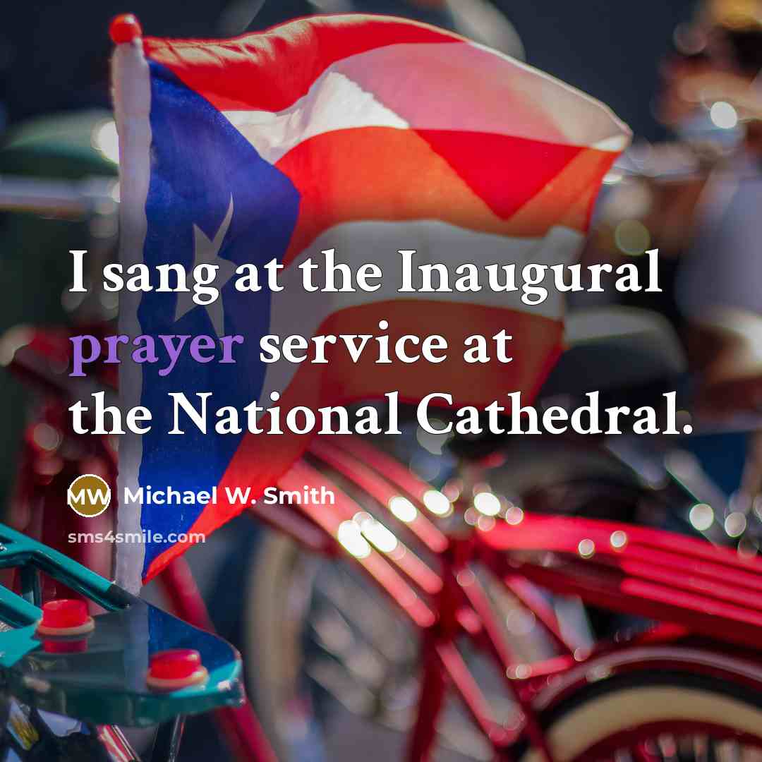 “I sang at the Inaugural prayer service at the National…” quote by Michael W. Smith