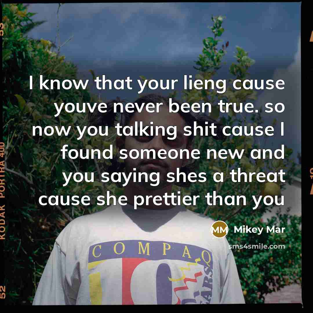 “I know that your lieng cause youve never been true.…” quote by Mikey Mar