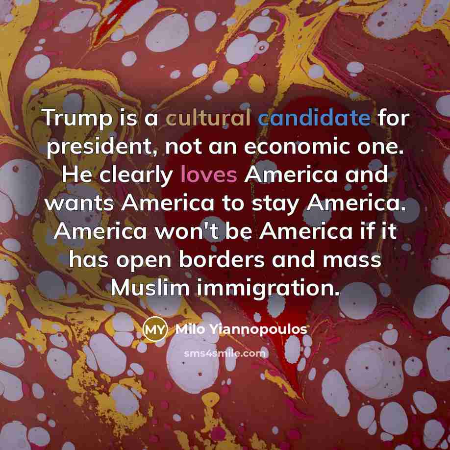 “Trump is a cultural candidate for president, not an economic…” quote by Milo Yiannopoulos
