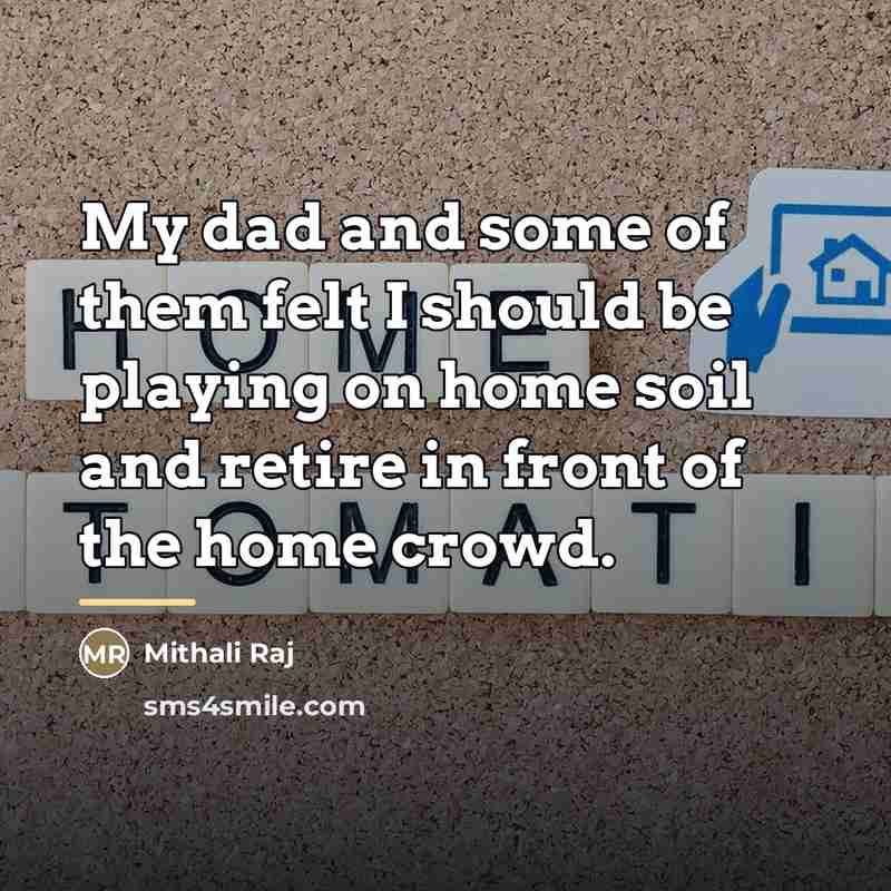 “My dad and some of them felt I should be…” quote by Mithali Raj
