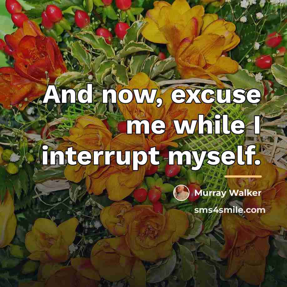 “And now, excuse me while I interrupt myself.…” quote by Murray Walker