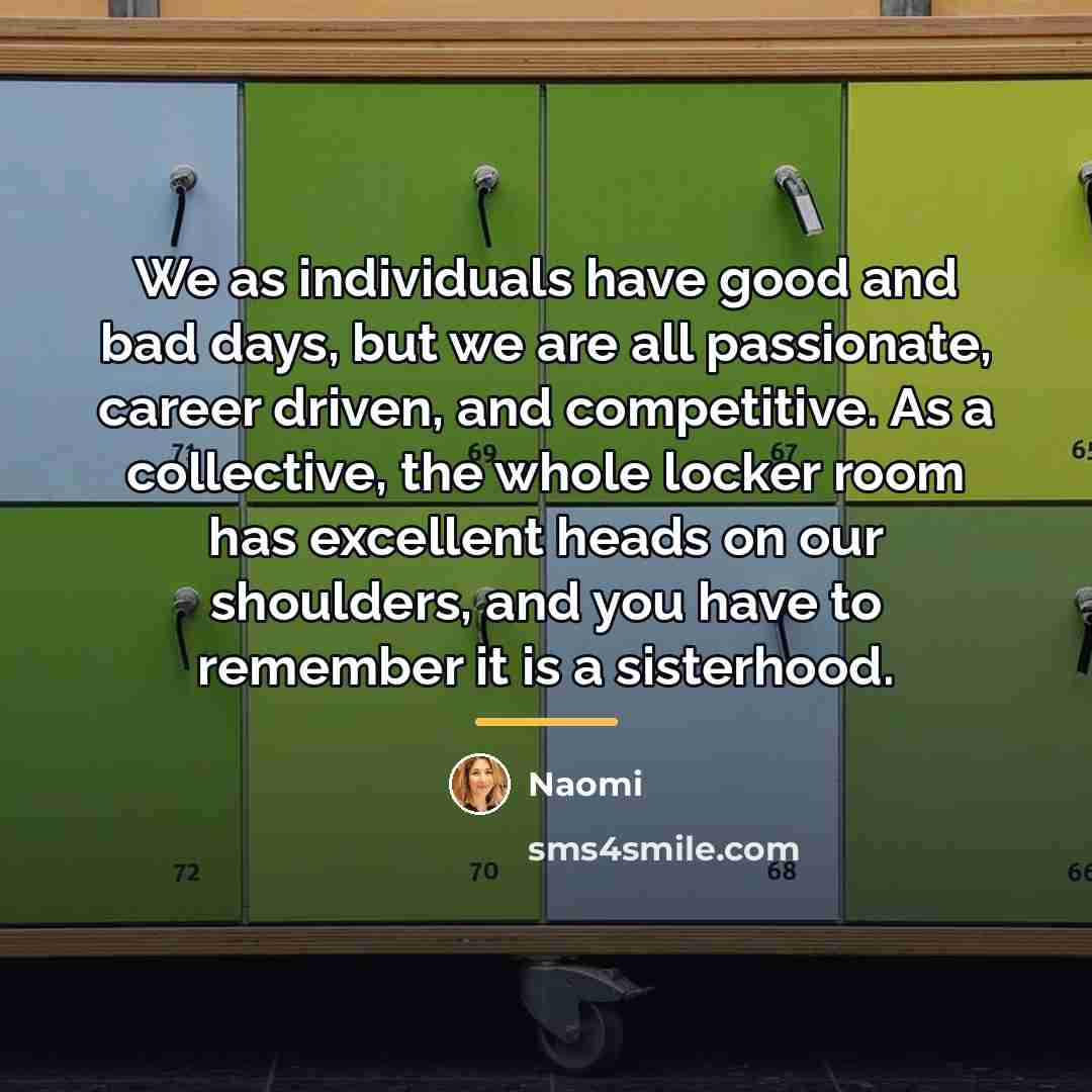 “We as individuals have good and bad days, but we…” quote by Naomi