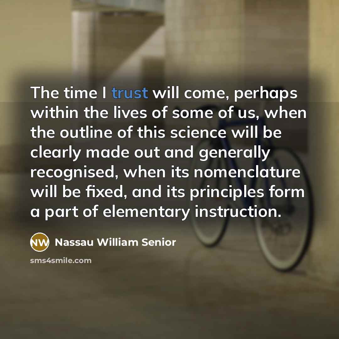 “The time I trust will come, perhaps within the lives…” quote by Nassau William Senior