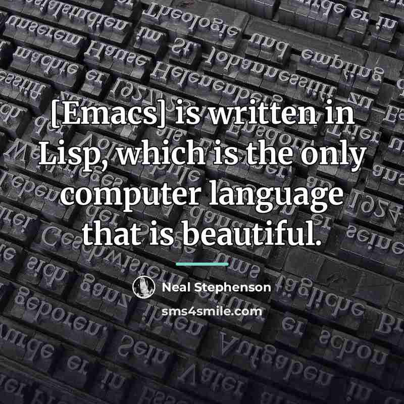 “[Emacs] is written in Lisp, which is the only computer…” quote by Neal Stephenson