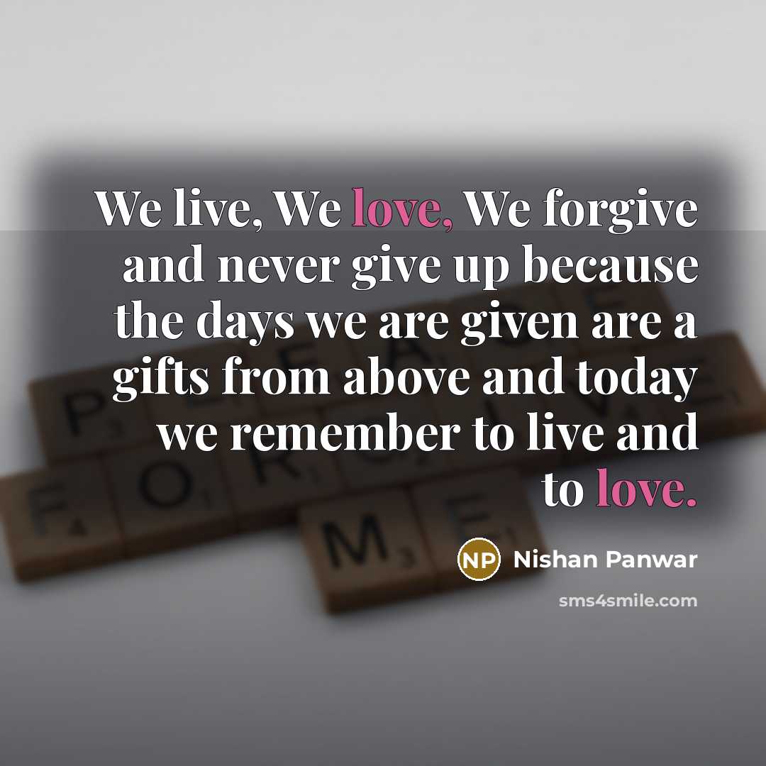 “We live, We love, We forgive and never give up…” quote by Nishan Panwar