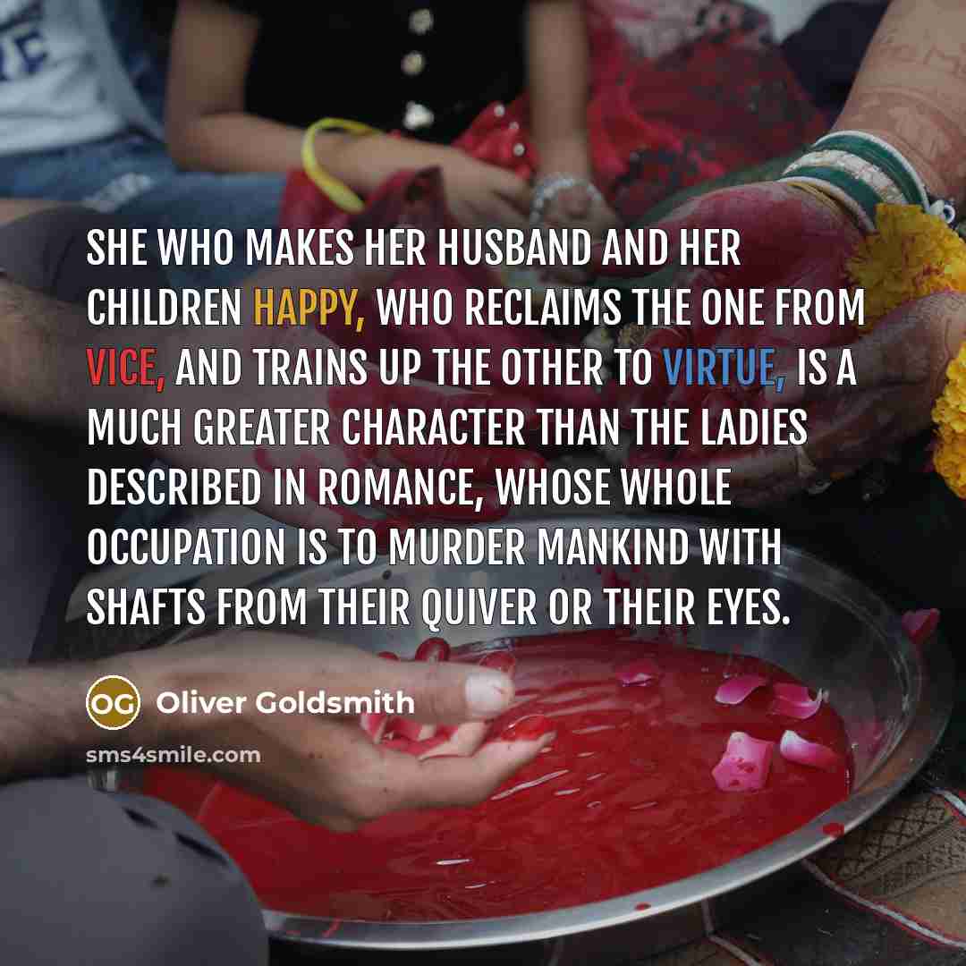 “She who makes her husband and her children happy, who…” quote by Oliver Goldsmith