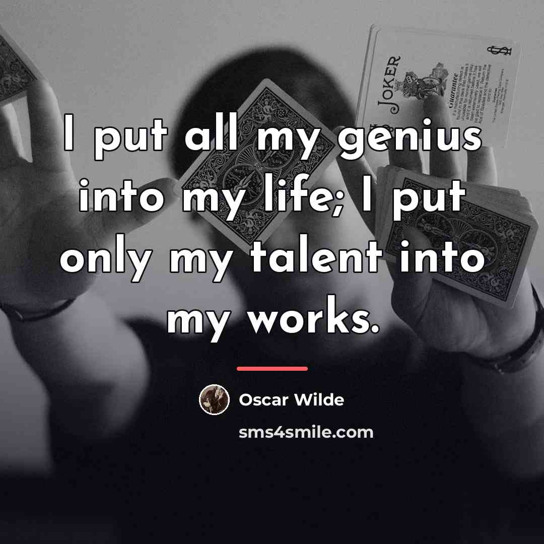 “I put all my genius into my life; I put…” quote by Oscar Wilde