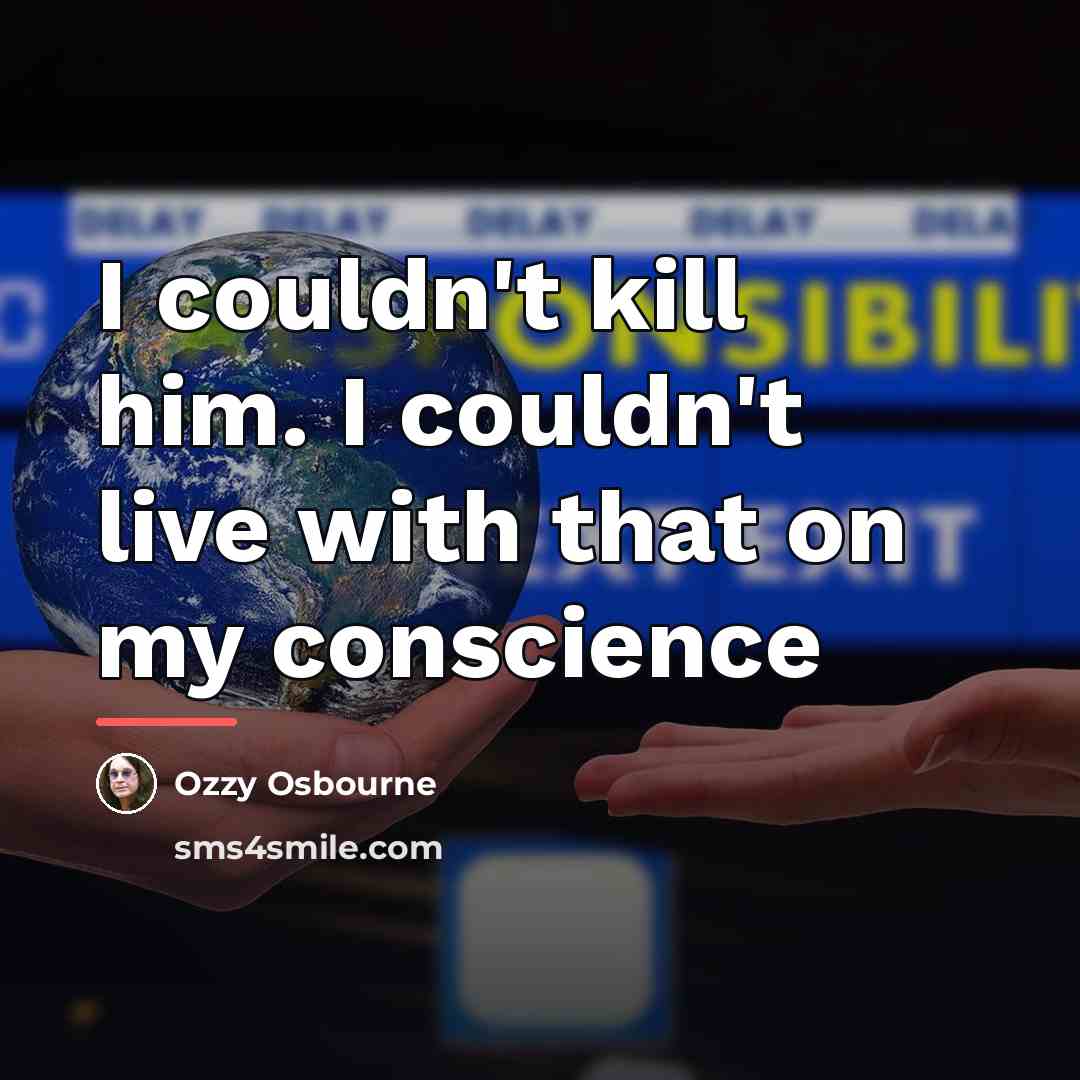 “I couldn't kill him. I couldn't live with that on…” quote by Ozzy Osbourne