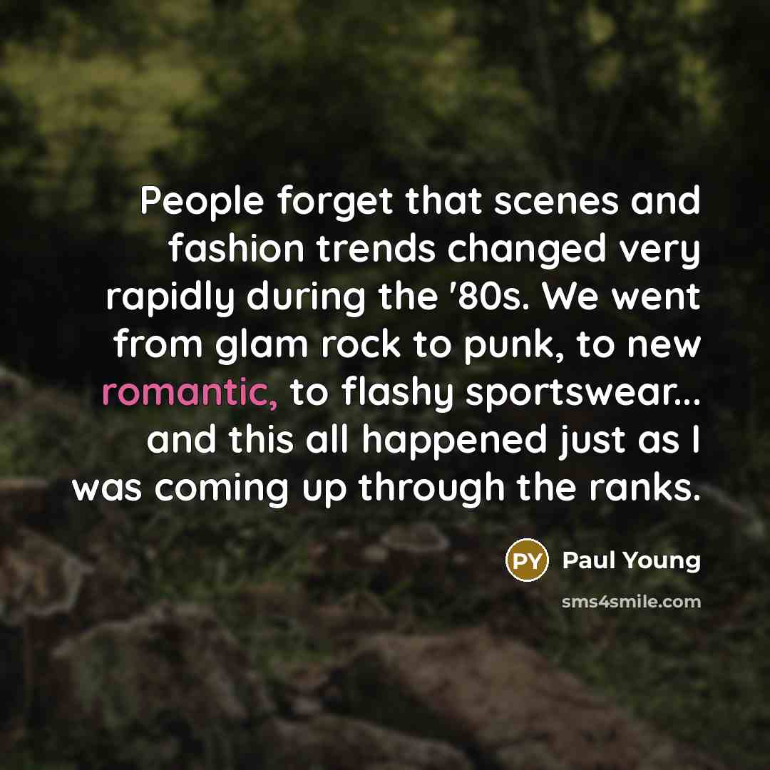 “People forget that scenes and fashion trends changed very rapidly…” quote by Paul Young