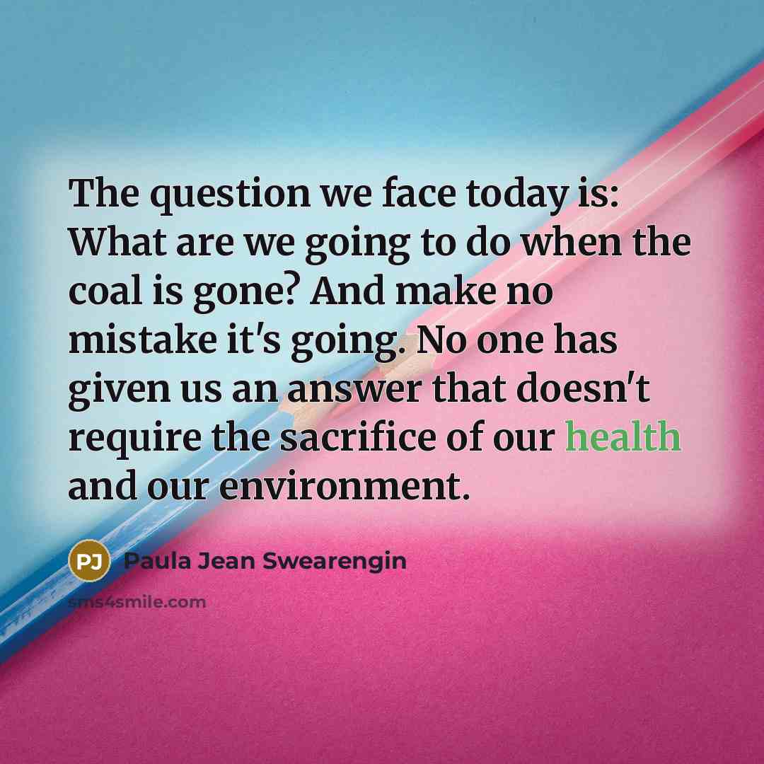 “The question we face today is: What are we going…” quote by Paula Jean Swearengin
