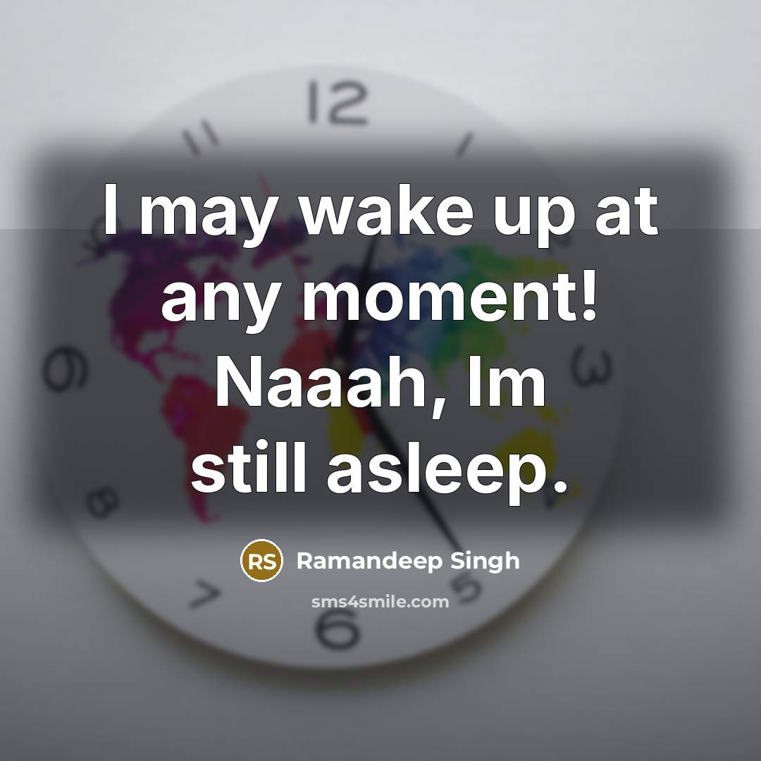 “I may wake up at any moment! Naaah, Im still…” quote by Ramandeep Singh