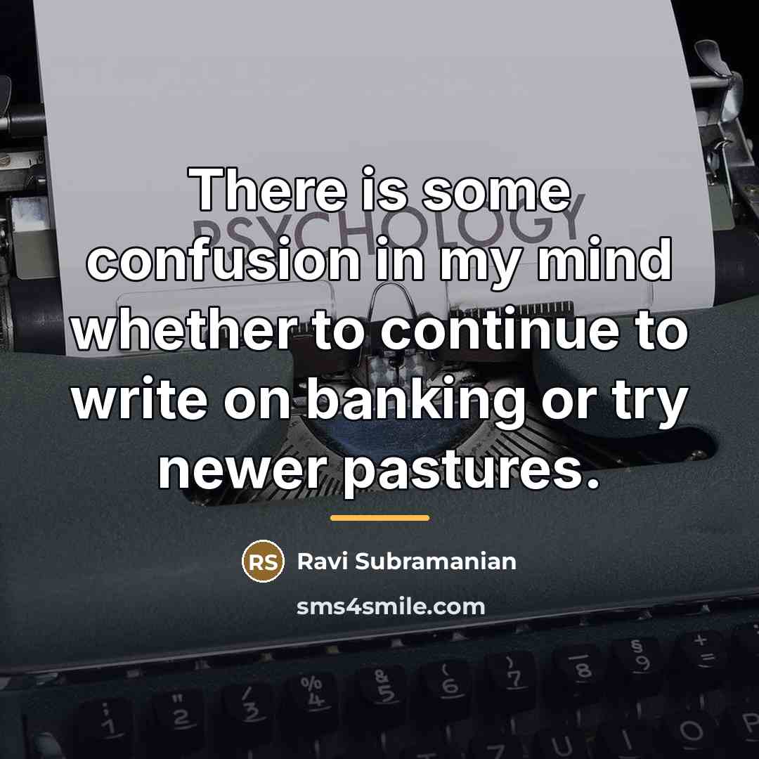 “There is some confusion in my mind whether to continue…” quote by Ravi Subramanian