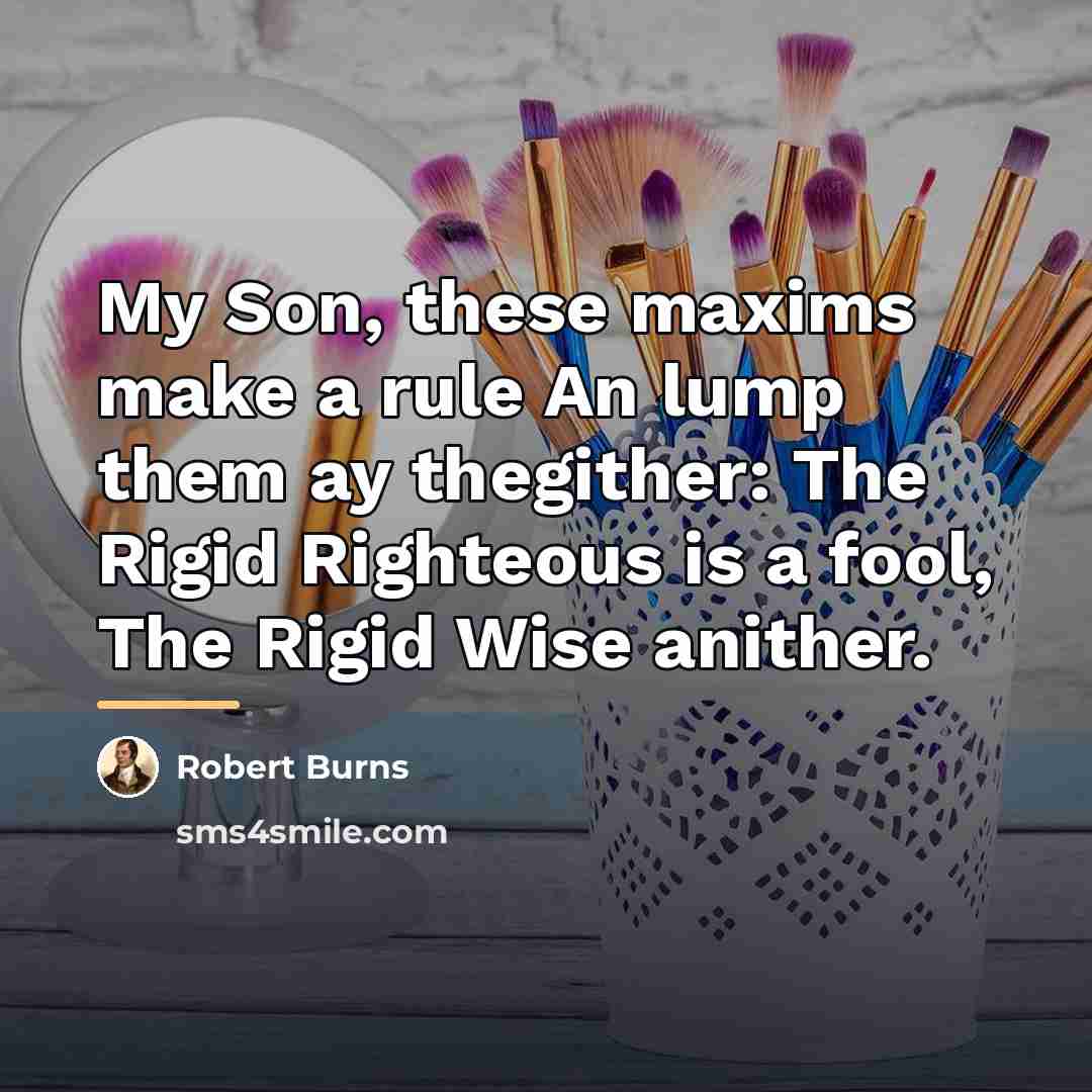 “My Son, these maxims make a rule An lump them…” quote by Robert Burns